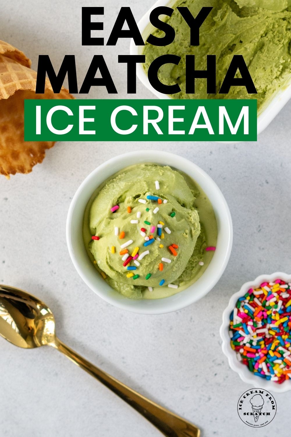 a small white bowl with a scoop of homemade matcha ice cream topped with rainbow sprinkles, viewed from above. Around the ice cream are waffle cones, a gold spoon, and a bowl of sprinkles. Text overlay says Easy Matcha Ice Cream