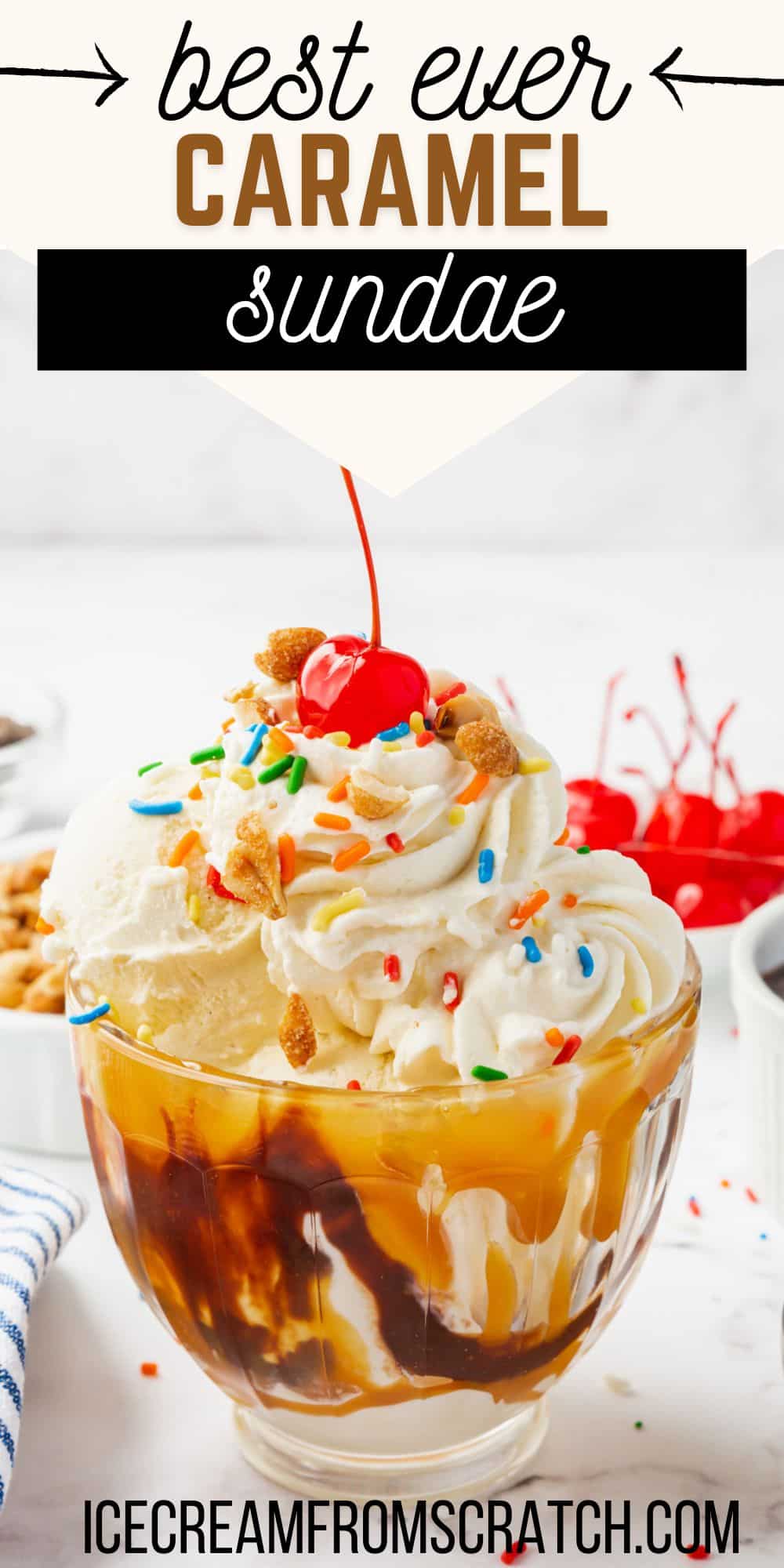 a glass sundae dish filled with a caramel sundae topped with whipped cream, sprinkles, and a cherry. Text at top of photo says "best ever caramel sundae" in varied text